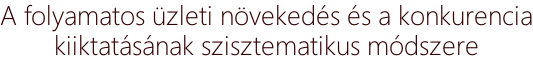 A folyamatos üzleti növekedés és a konkurencia kiiktatásának szisztematikus módszere