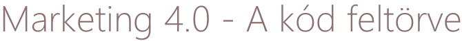 Marketing 4.0 - A kód feltörve