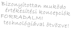 Bizonyítottan muködo    értékesítési koncepciók  FORRADALMI             technológiával ötvözve!